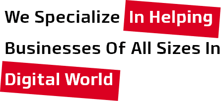 We specialize in helping businesses of all sizes in digital world